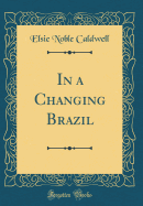 In a Changing Brazil (Classic Reprint)