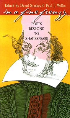 In a Fine Frenzy: Poets Respond to Shakespeare - Starkey, David (Editor), and Willis, Paul J (Editor)