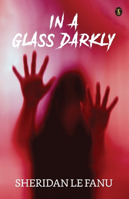 In A Glass Darkly - Le Fanu, Sheridan