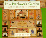 In a Patchwork Garden: Garden Designs in Applique - Bolton, Janet