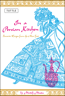 In a Persian Kitchen: Favorite Recipes from the Near East - Mazda, Maideh