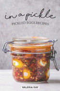 In a Pickle: Pickled Eggs Recipes