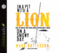 In a Pit with a Lion on a Snowy Day: How to Survive and Thrive When Opportunity Roars: How to Survive and Thrive When Opportunity Roars