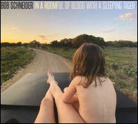 In a Roomful of Blood With a Sleeping Tiger - Bob Schneider