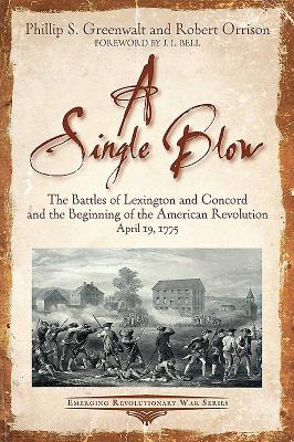 In a Single Blow: The Battles of Lexington and Concord and the Beginning of the American Revolution - Greenwalt, Phillip, and Orrison, Robert