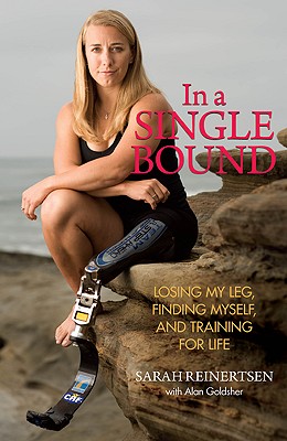 In a Single Bound: Losing My Leg, Finding Myself, and Training for Life - Reinertsen, Sarah, and Goldsher, Alan