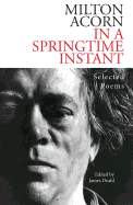 In a Springtime Instant: The Selected Poems of Milton Acorn 1950-1986