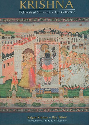 In Adoration of Krishna: Pichhwais of Shrinathji - Tapi Collection - Krishna, Kalyan, and Talwar, Kay, and Goswami, B N