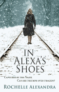 In Alexa's Shoes: Captured by the Nazis, can she triumph over tragedy? (A gripping WWII historical fiction novel)