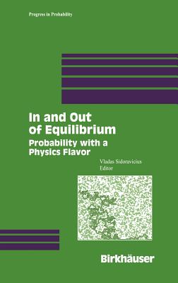 In and Out of Equilibrium: Probability with a Physics Flavor - Sidoravicius, Vladas (Editor)