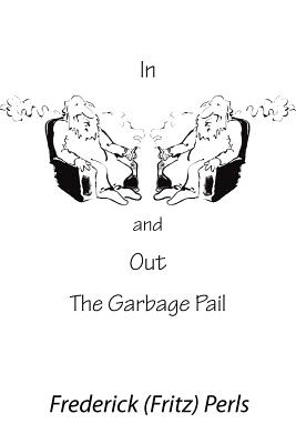 In and Out the Garbage Pail - Perls, Frederick S
