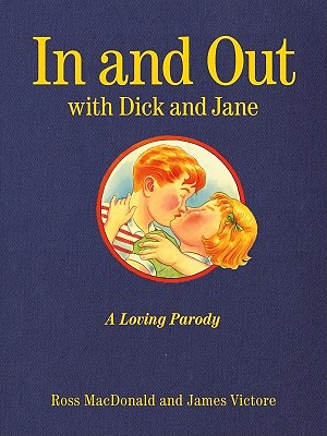 In and Out with Dick and Jane: A Loving Parody - MacDonald, Ross, and Victore, James