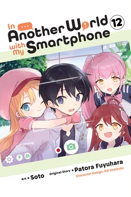 In Another World with My Smartphone, Vol. 12 (Manga) - Fuyuhara, Patora, and Soto, and Keller-Nelson, Alexander (Translated by)