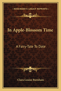 In Apple-Blossom Time: A Fairy-Tale To Date