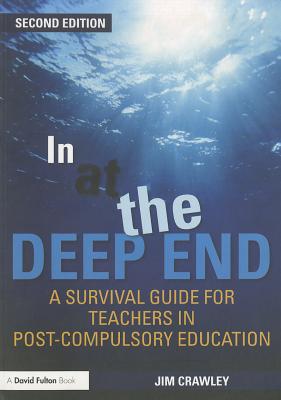 In at the Deep End: A Survival Guide for Teachers in Post-Compulsory Education - Crawley, Jim