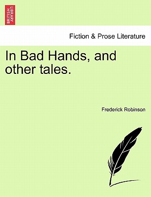 In Bad Hands, and Other Tales. - Robinson, Frederick