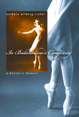 In Balanchine's Company: A Dancer's Memoir - Fisher, Barbara