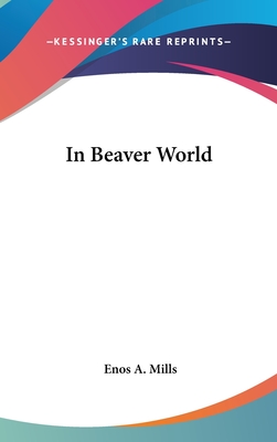 In Beaver World - Mills, Enos A