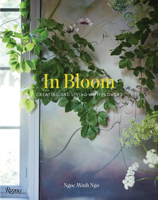 In Bloom: Creating and Living with Flowers - Ngo, Ngoc Minh