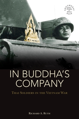 In Buddha's Company: Thai Soldiers in the Vietnam War - Ruth, Richard A