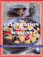 In Celebration of the Seasons: Recipes from a Monastery Kitchen - Latourrette Victor-Antoine D a, and D'Avila-La Tourette, Victor-Antoine