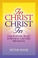 In Christ, Christ In: The Power of My Position and His Presence