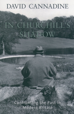 In Churchill's Shadow: Confronting the Past in Modern Britain - Cannadine, David