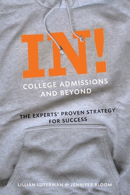 In! College Admissions and Beyond: The Experts' Proven Strategy for Success - Luterman, Lillian, and Bloom, Jennifer
