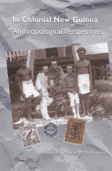 In Colonial New Guinea: Anthropological Perspectives