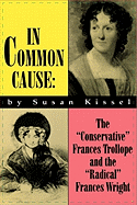 In Common Cause: The "Conservative" Frances Trollope and the "Radical" Frances Wright