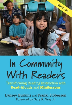 In Community With Readers: Transforming Reading Instruction with Read-Alouds and Minilessons - Burkins, Lynsey, and Sibberson, Franki