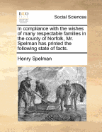 In Compliance with the Wishes of Many Respectable Families in the County of Norfolk, Mr. Spelman Has Printed the Following State of Facts.