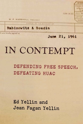 In Contempt: Defending Free Speech, Defeating Huac - Yellin, Ed, and Yellin, Jean Fagan