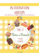 In Cucina con Greedy Vol. 2: Dolci e Dessert: Un viaggio tra dolci tradizionali della cucina italiana e internazionale