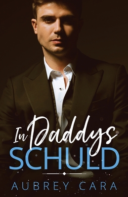 In Daddys Schuld - Cara, Aubrey, and Humphrey, Franziska (Translated by)