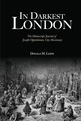 In Darkest London: The Manuscript Journal of Joseph Oppenheimer, City Missionary - Lewis, Donald M
