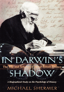 In Darwin's Shadow: The Life and Science of Alfred Russel Wallace: A Biographical Study on the Psychology of History