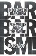 In Defense of Barbarism: Non-Whites Against the Empire