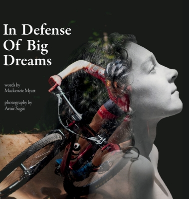 In Defense of Big Dreams - Myatt, MacKenzie, and Sagt, Artr (Photographer)