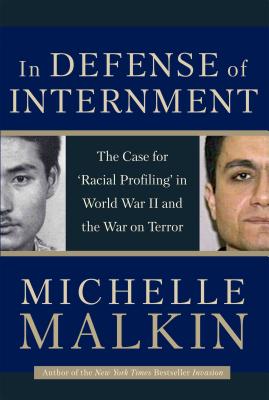 In Defense of Internment: The Case for 'racial Profiling' in World War II and the War on Terror - Malkin, Michelle