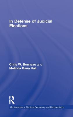 In Defense of Judicial Elections - Bonneau, Chris W, and Hall, Melinda Gann