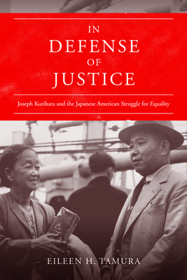 In Defense of Justice: Joseph Kurihara and the Japanese American Struggle for Equality - Tamura, Eileen