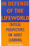 In Defense of the Lifeworld: Critical Perspectives on Adult Learning
