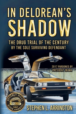 In DeLorean's Shadow: The Drug Trial of the Century by the Sole Surviving Defendant - 