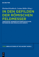 In Den Gefilden Der Rmischen Feldmesser: Juristische, Wissenschaftsgeschichtliche, Historische Und Sprachliche Aspekte