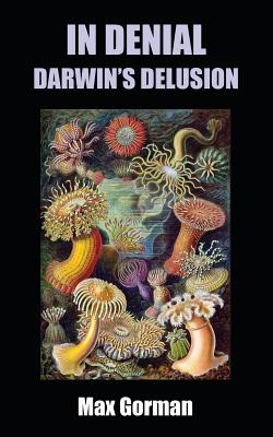 In Denial: Darwin's Delusion - Gorman, Max