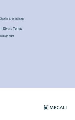 In Divers Tones: in large print - Roberts, Charles G D