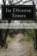 In Diverse Tones - Roberts, Charles G D, Sir