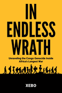 In Endless Wrath: Unraveling the Congo Genocide Inside Africa's Longest War