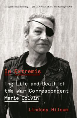 In Extremis: The Life and Death of the War Correspondent Marie Colvin - Hilsum, Lindsey